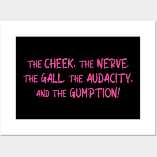 The Cheek, the Nerve, the Gall, the Audacity, and the Gumption Posters and Art